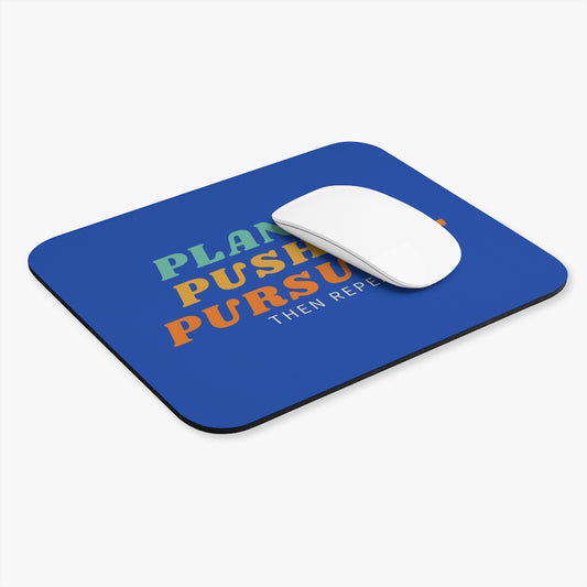 Plan it, Push it, Pursue it Then repeat Mouse Pad